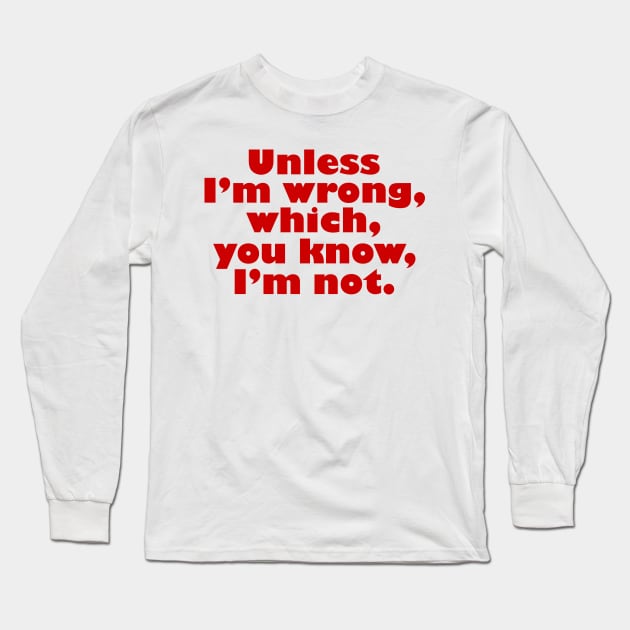 Unless I'm Wrong Long Sleeve T-Shirt by klance